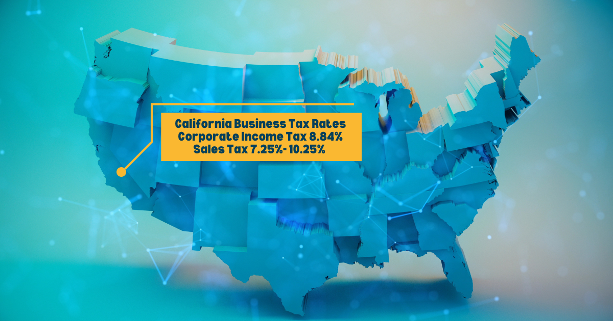 California Business Tax Rates Corporate Income Tax 8.84% Sales Tax 7.25%- 10.25%