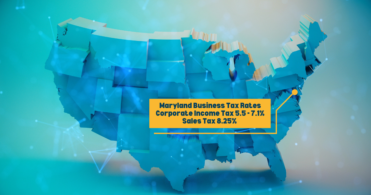 Maryland Business Tax Rates Corporate Income Tax 5.5 - 7.1% Sales Tax 8.25%